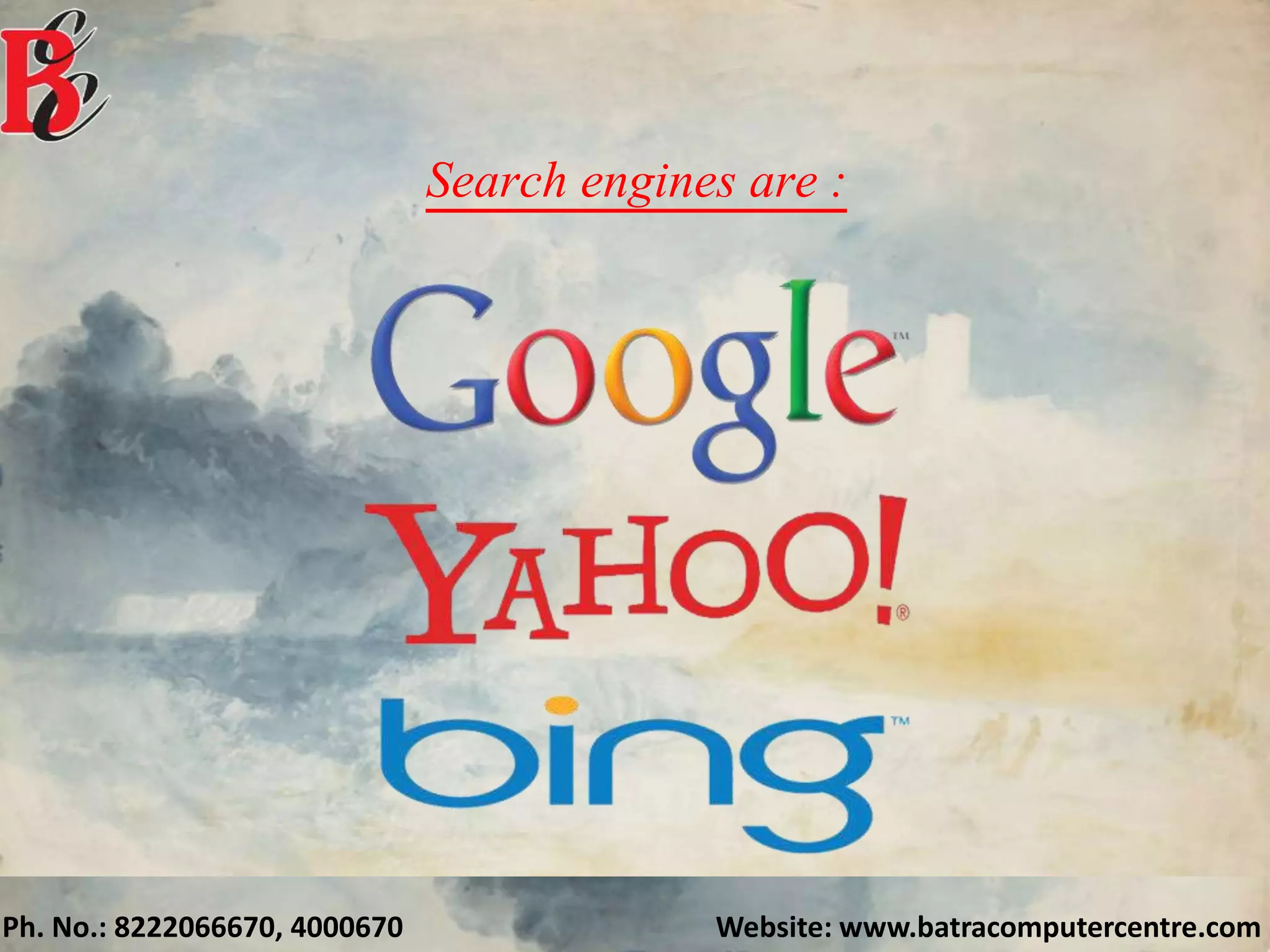 Ph. No.: 8222066670, 4000670 Website: www.batracomputercentre.com
Search engines are :
 