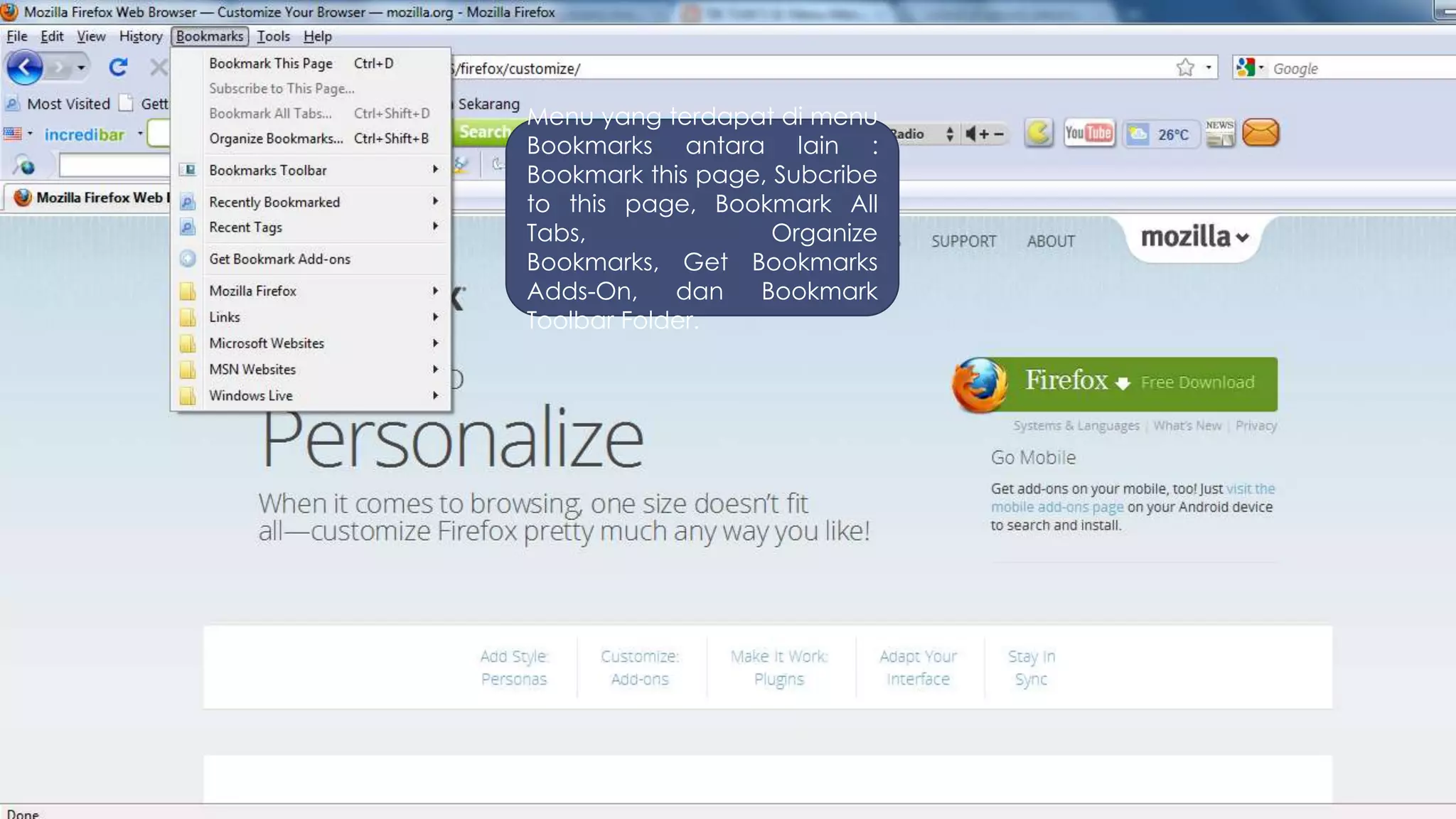 Menu yang terdapat di menu
Bookmarks antara lain :
Bookmark this page, Subcribe
to this page, Bookmark All
Tabs,               Organize
Bookmarks, Get Bookmarks
Adds-On,    dan   Bookmark
Toolbar Folder.
 