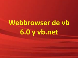 Webbrowser de vb 6.0 y vb.net 