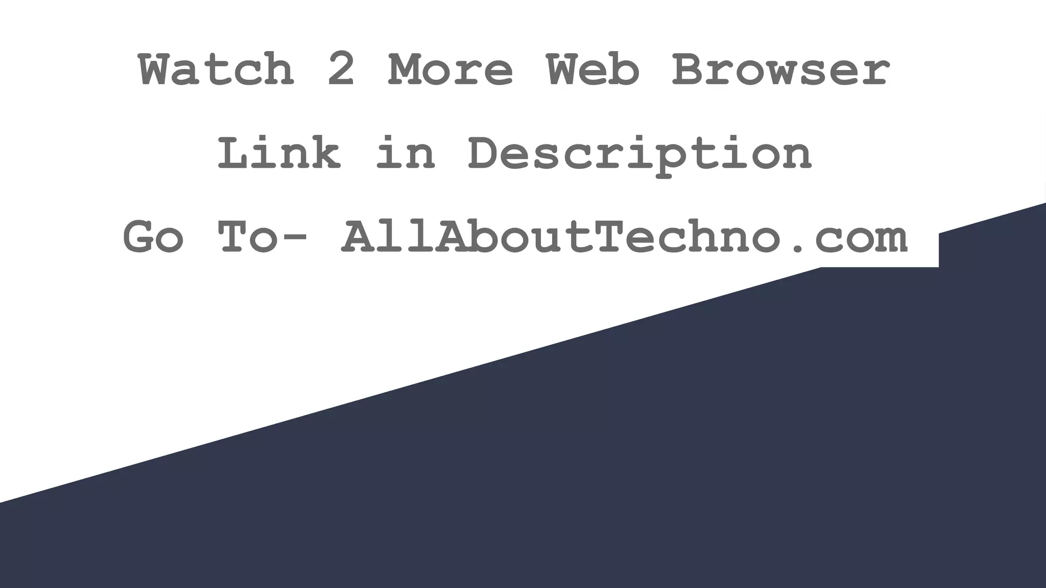 Watch 2 More Web Browser
Link in Description
Go To- AllAboutTechno.com
 