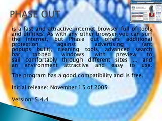 is a fast and attractive internet browser full of tools and utilities. As with any other browser you can surf the internet...