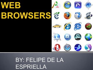 WEB       BROWSERS BY: FELIPE DE LA ESPRIELLA 