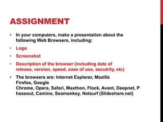 ASSIGNMENT <br /><ul><li>In yourcomputers, make a presentationaboutthefollowing Web Browsers, including: 