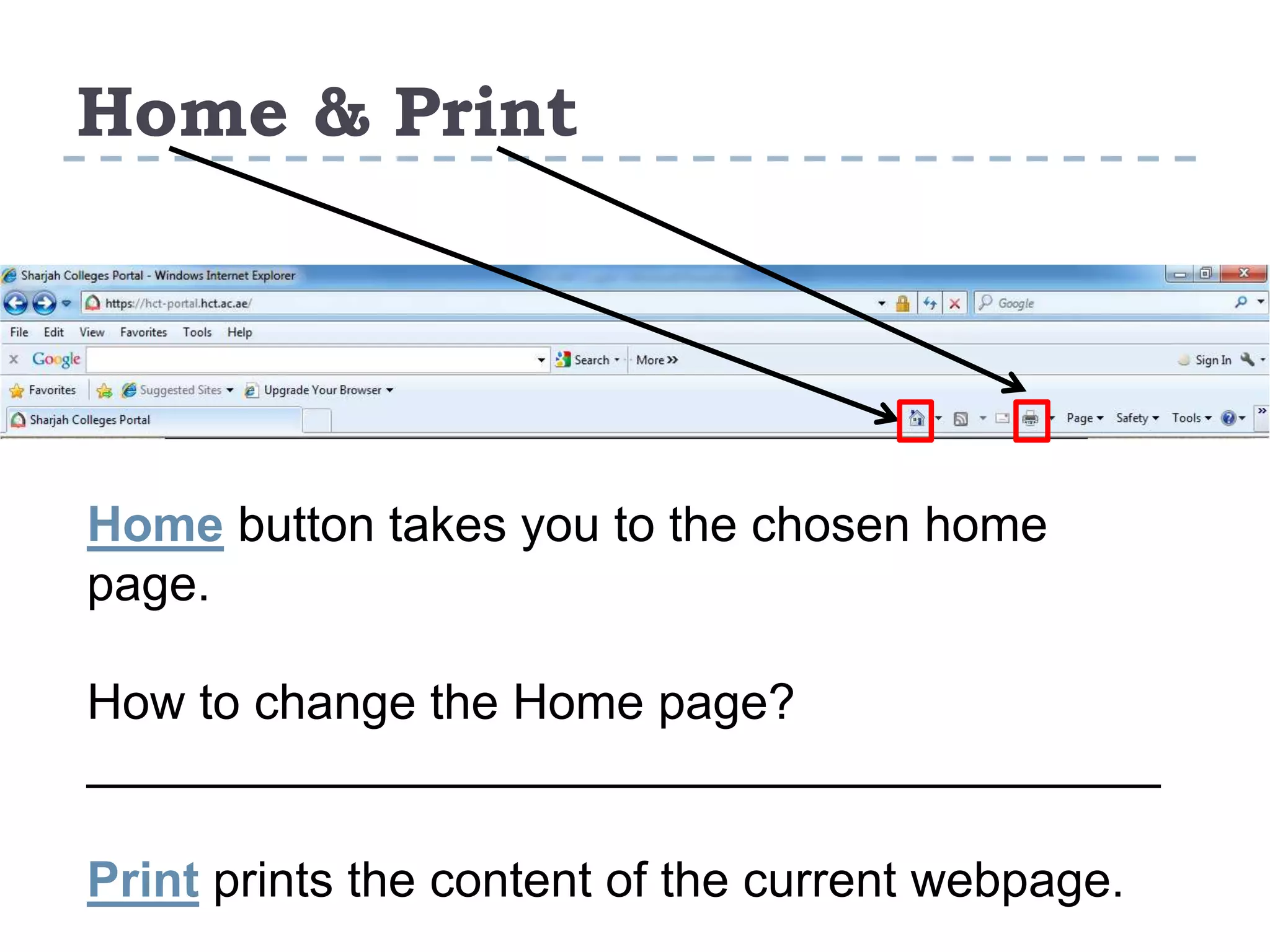 Home & Print
Home button takes you to the chosen home
page.
How to change the Home page?
_______________________________________
Print prints the content of the current webpage.
 