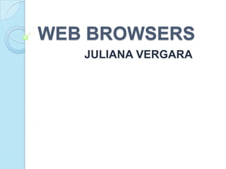 WEB BROWSERS JULIANA VJULIANA VERGARA ERGARA 