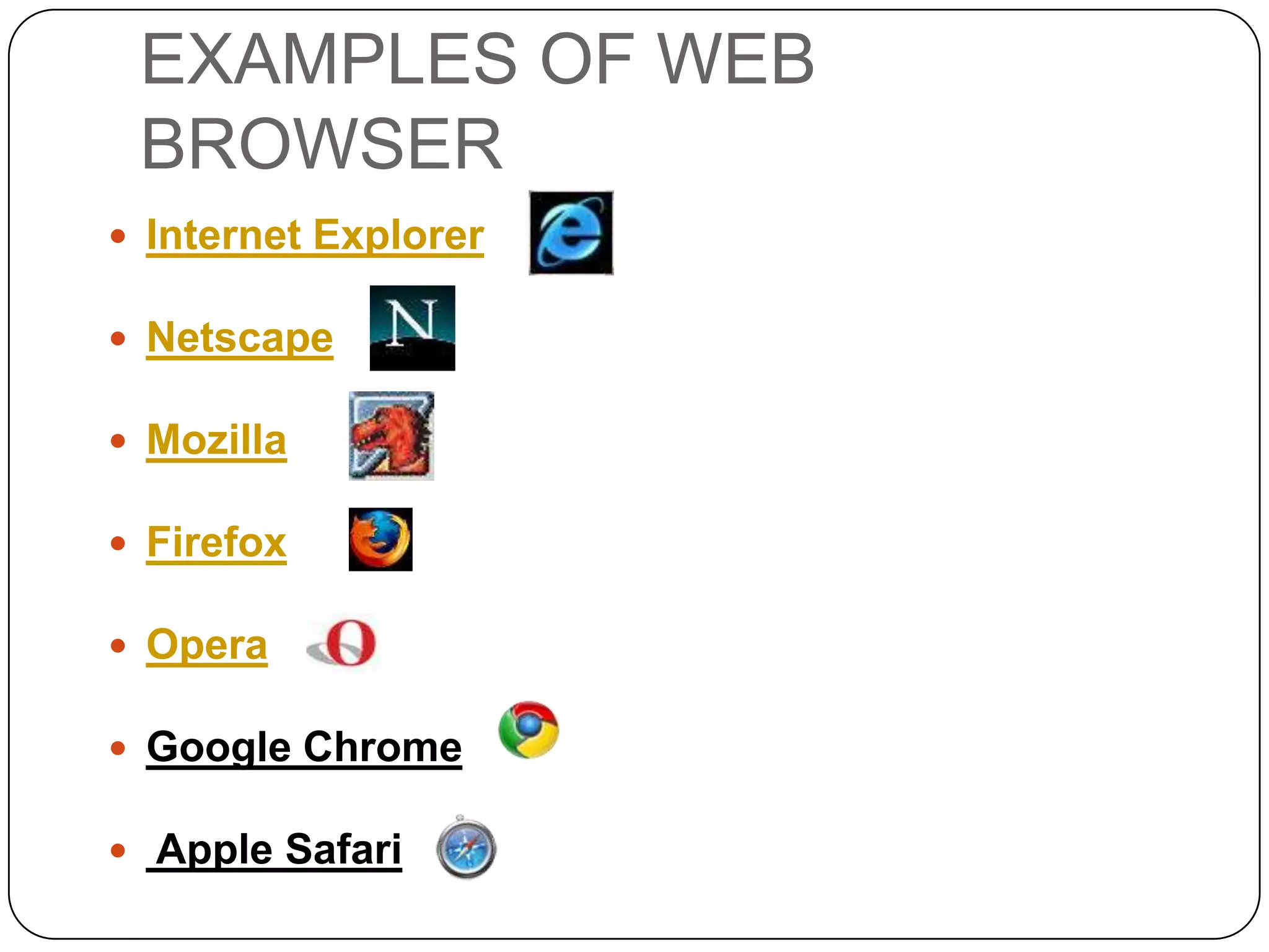 WEB APPLICATION
 A web application is a web site

designed to do more presenting
pages and hypermedia links, but
also act as a front end of data
processing. A good example of web
application is search engine

 