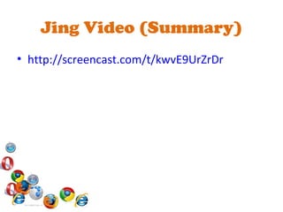 Jing Video (Summary) http://screencast.com/t/kwvE9UrZrDr 