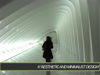 6 “AESTHETICAND MINIMALIST DESIGN”
35 / 54
                       http://www.flickr.com/photos/opalsson/34540193
 