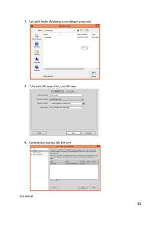 7. Lalu pilih folder (foldernya sama dengan yang tadi)
8. Tulis web URL seperti ini, lalu klik save
9. Centang dua-duanya, lalu klik save
Site selesai
11
 