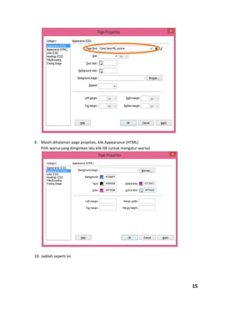 9. Masih dihalaman page propities, klik Appearance (HTML)
Pilih warna yang diinginkan lalu klik OK (untuk mengatur warna)
10. Jadilah seperti ini
15
 