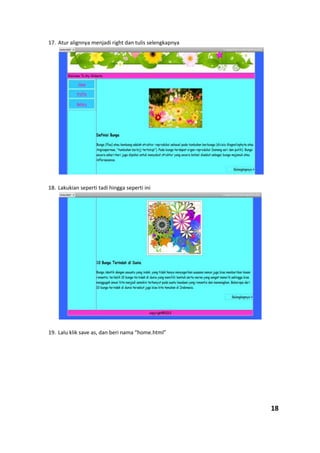 17. Atur alignnya menjadi right dan tulis selengkapnya
18. Lakukian seperti tadi hingga seperti ini
19. Lalu klik save as, dan beri nama “home.html”
18
 
