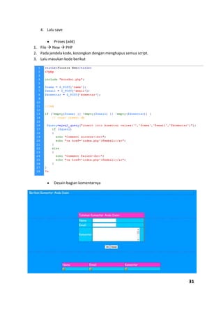 4. Lalu save
Proses (add)
1. File  New  PHP
2. Pada jendela kode, kosongkan dengan menghapus semua script.
3. Lalu masukan kode berikut
Desain bagian komentarnya
31
 