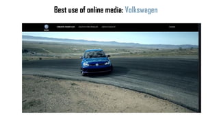 Best use of online media: Volkswagen
 