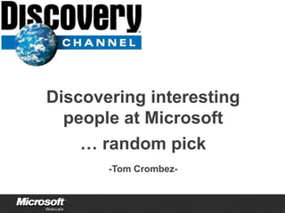 Discovering interesting people at Microsoft… random pick-Tom Crombez- 