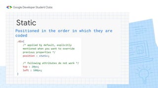 Static
Positioned in the order in which they are
coded
 