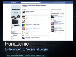 Panasonic
Einladungen zu Veranstaltungen
 http://www.facebook.com/Panasonic.Deutschland 
 