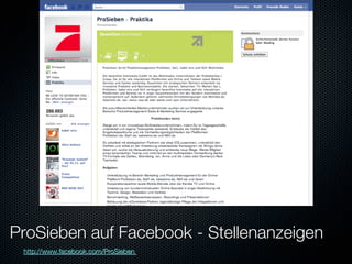 ProSieben auf Facebook - Stellenanzeigen
 http://www.facebook.com/ProSieben 
 