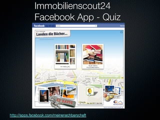 Immobilienscout24"
              Facebook App - Quiz




http://apps.facebook.com/meinenachbarschaft 
 