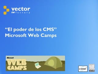 “El poder de los CMS”
Microsoft Web Camps




             Copyright © 2011 Vector Software Factory   1
 