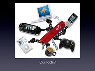 Our tools?
 