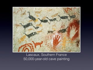 Lascaux, Southern France
50,000-year-old cave painting
 