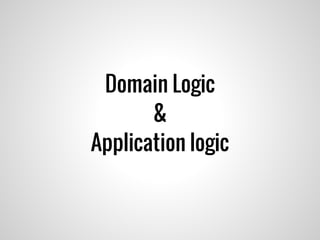 Domain Logic
&
Application logic
 