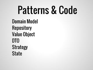 Domain Model
Repository
Value Object
DTO
Strategy
State
Patterns & Code
 