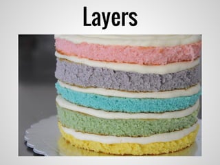 Layers
 