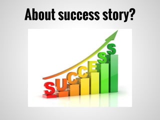 About success story?
 