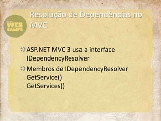 Resolução de Dependências no MVCASP.NET MVC 3 usa a interface IDependencyResolverMembros de IDependencyResolverGetService()GetServices()