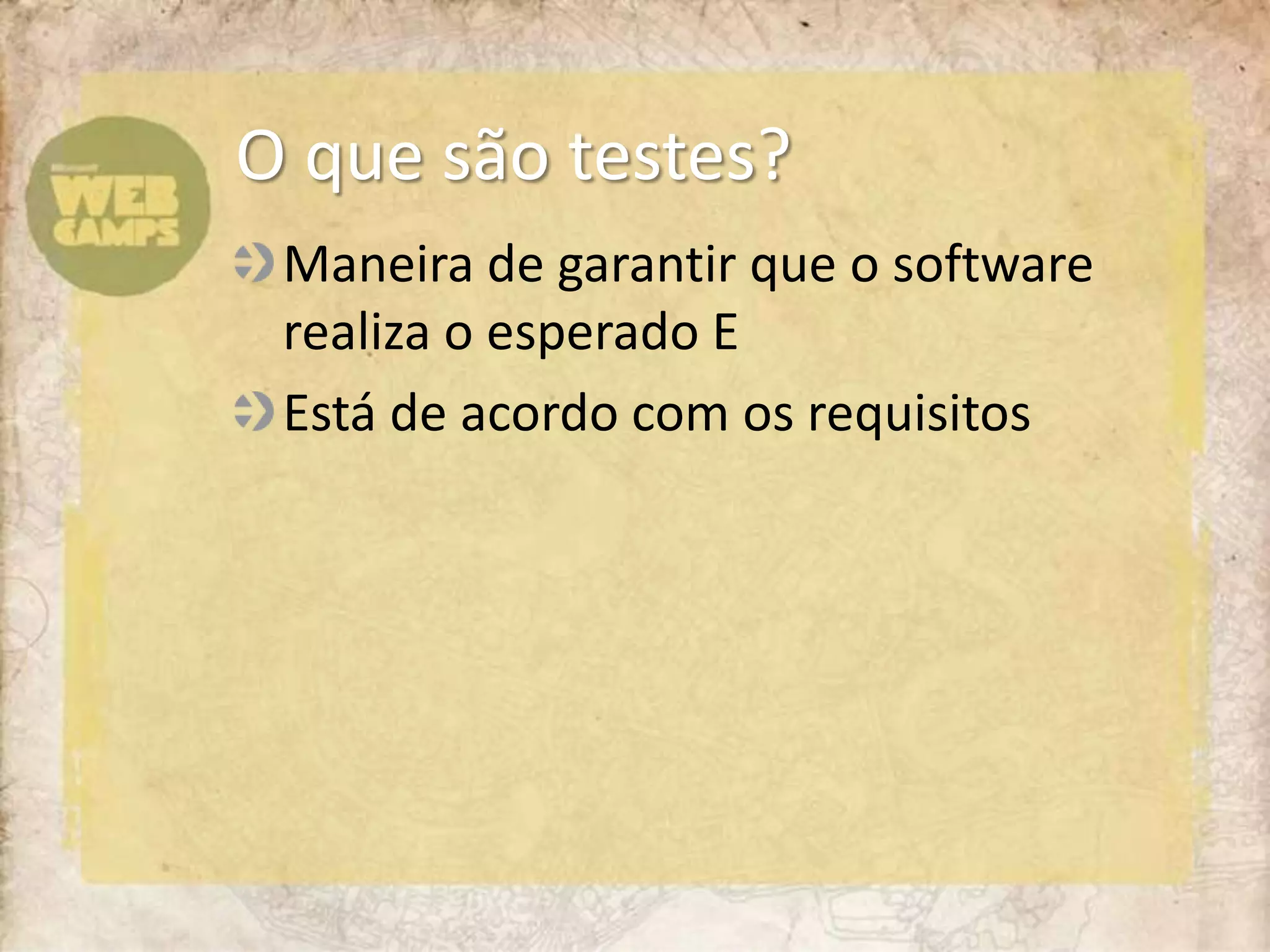 Maneira de garantir que o software realiza o esperado EEstá de acordo com os requisitos O que são testes?