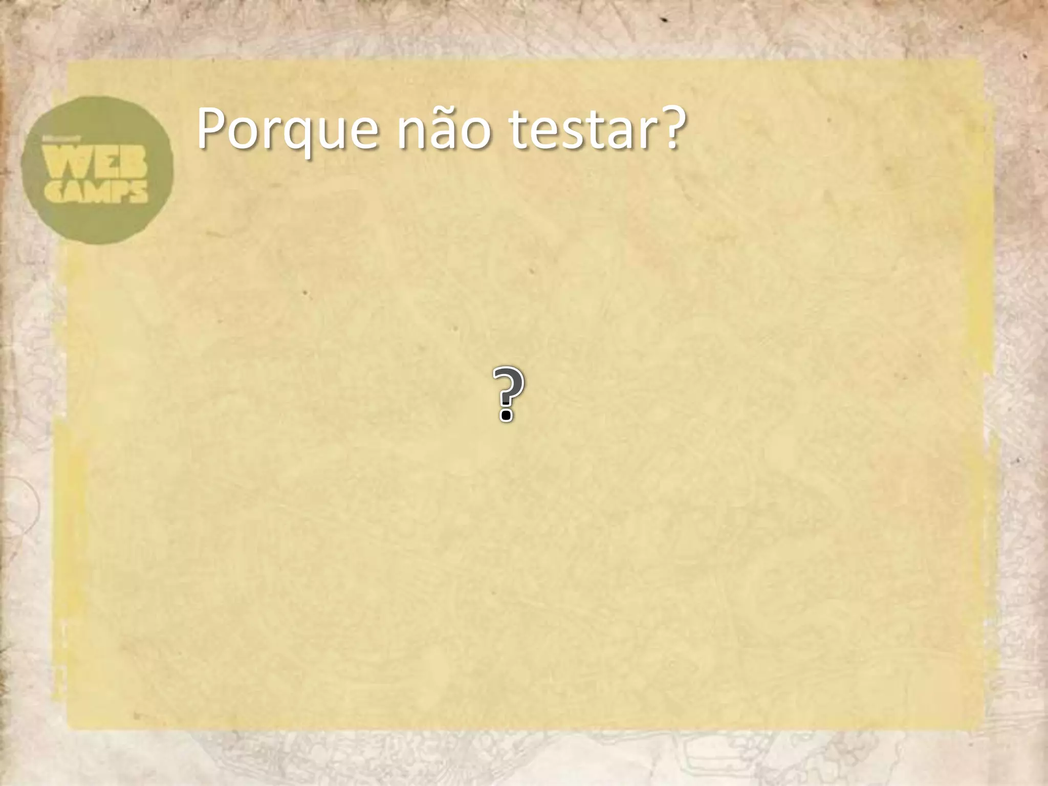 Porque não testar??