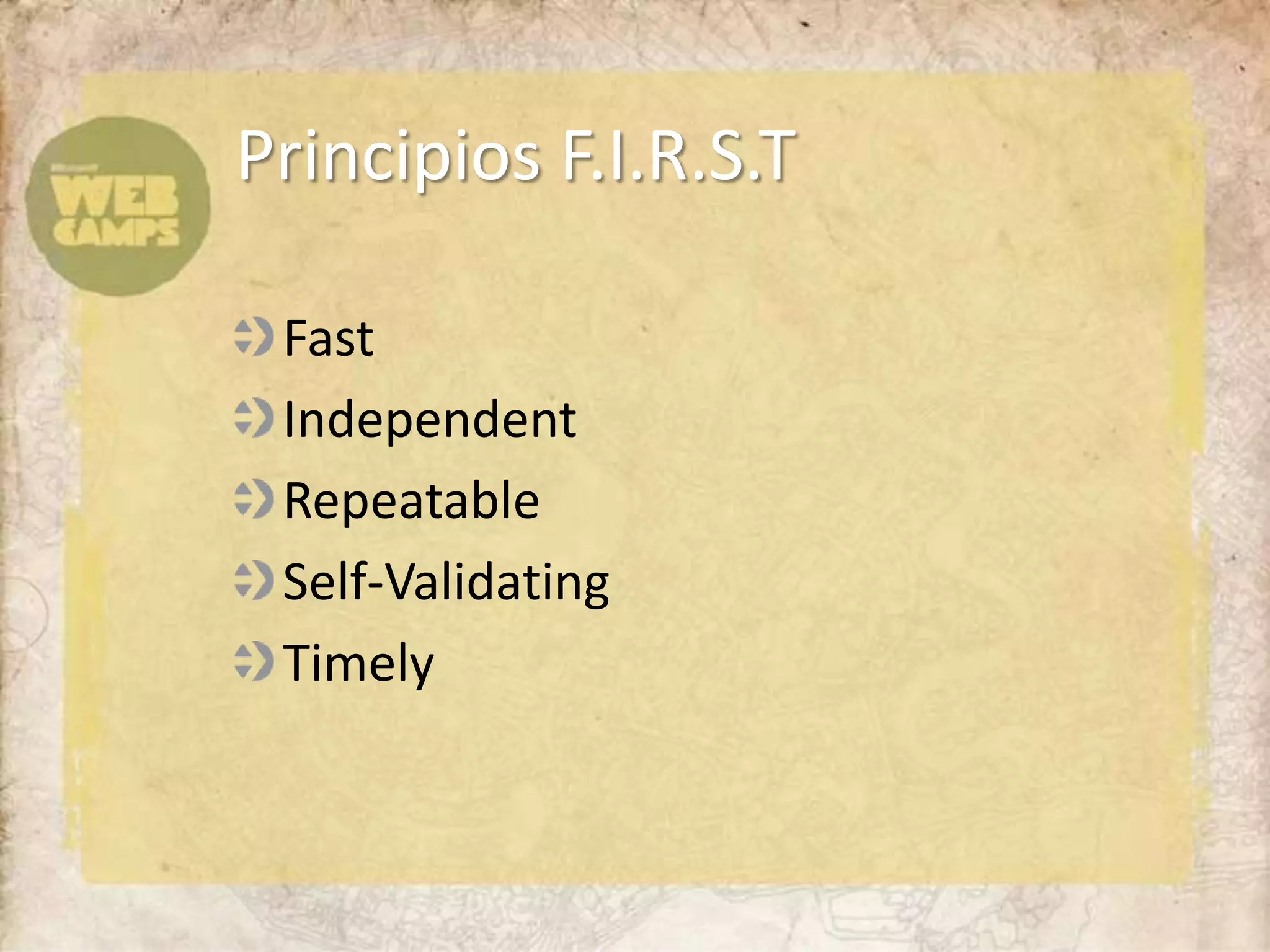 FastIndependentRepeatableSelf-ValidatingTimelyPrincipios F.I.R.S.T