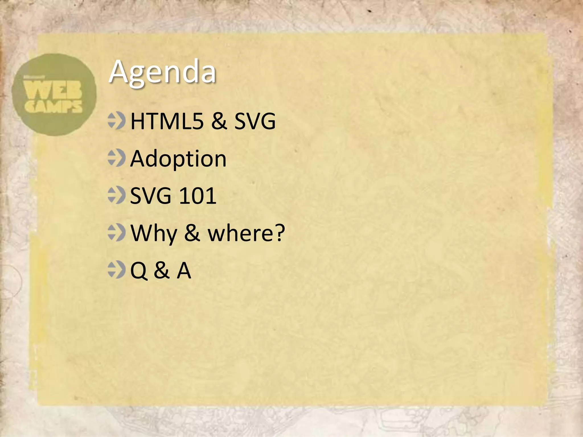 AgendaHTML5 & SVGAdoptionSVG 101Why & where?Q & A
