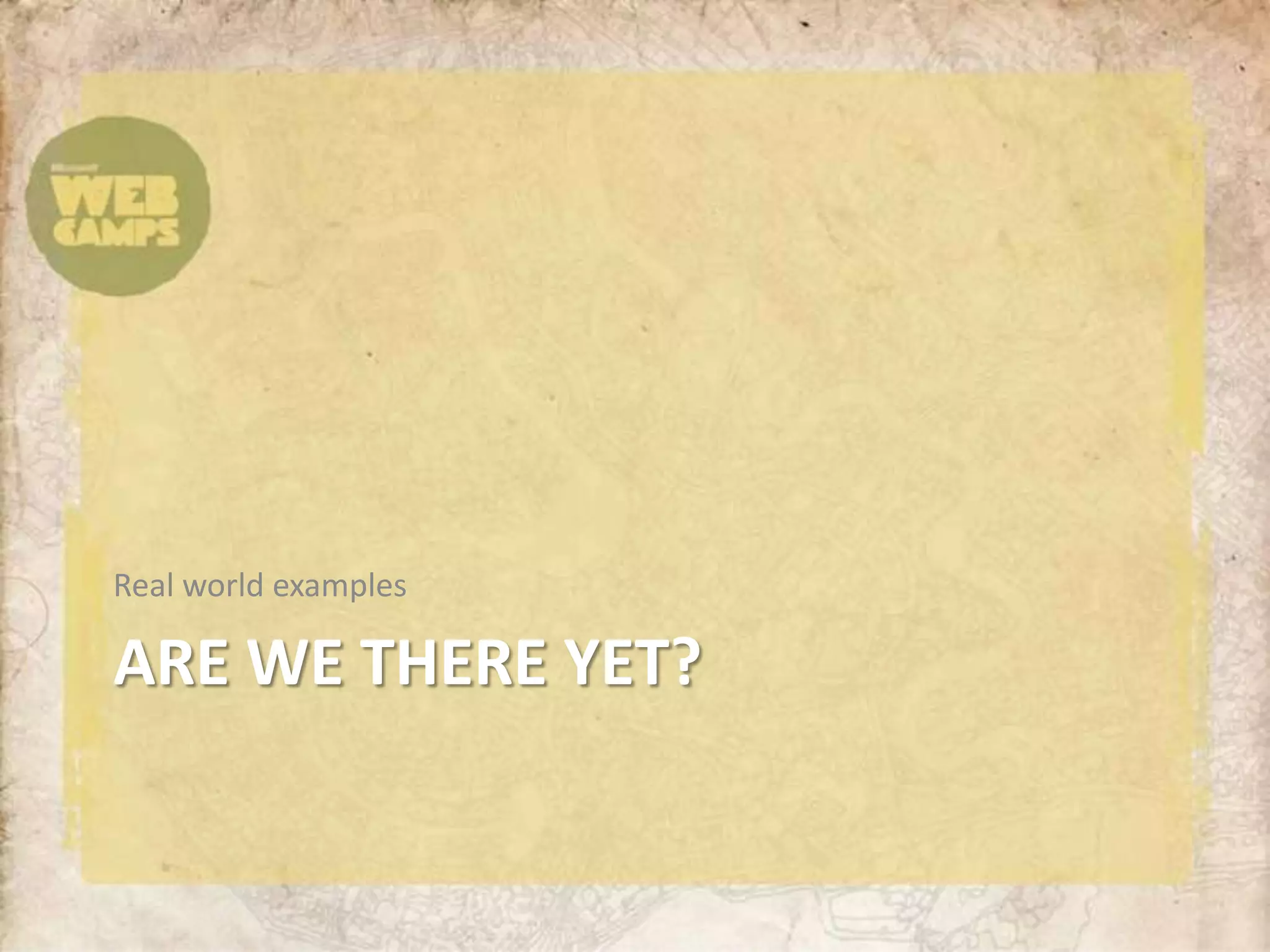 Are we there yet?Real world examples