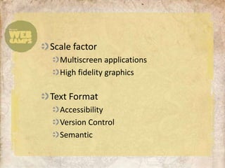 Scale factorMultiscreen applicationsHigh fidelity graphicsText FormatAccessibility Version ControlSemantic