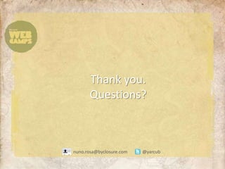 Thank you.Questions?nuno.rosa@byclosure.com@yarcub