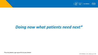 Doing now what patients need next*
*Pour les patients, agir aujourd’hui et pour demain
M-FR-00004321_V2.0_ Etabli en juin ...