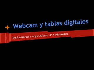 am y tablas digitales
Webc
                                            tica
                     ie Alfonso 4º A Informá
Món ica Marcos y Ang
 