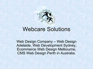 Webcare Solutions Web Design Company – Web Design Adelaide, Web Development Sydney, Ecommerce Web Design Melbourne, CMS Web Design Perth in Australia. 