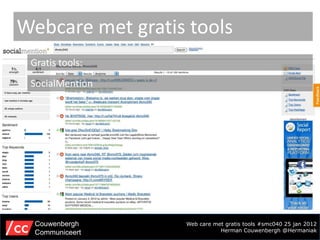 Webcare met gratis tools
 Gratis tools:
 SocialMention




  Couwenbergh     Web care met gratis tools #smc040 25 jan 2012...