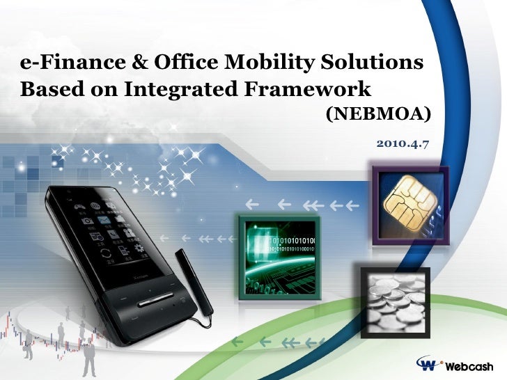 e-Finance & Office Mobility Solutions
Based on Integrated Framework
                           (NEBMOA)
                  ...