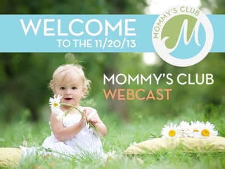 Mommy's Club Webinar 11-20-2013