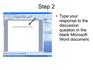 Type your response to the discussion question in the blank Microsoft Word document. Step 2