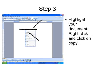 Step 3 Highlight your document. Right click and click on copy.