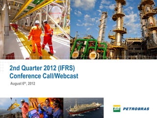 2nd Quarter 2012 (IFRS)
Conference Call/Webcast
August 6th, 2012
 