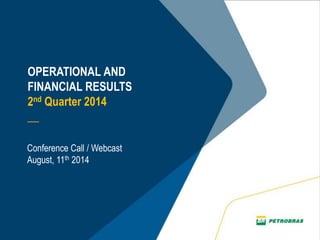 OPERATIONAL AND
FINANCIAL RESULTS
2nd Quarter 2014
__
Conference Call / Webcast
August, 11th 2014
 