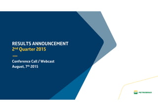 RESULTS ANNOUNCEMENT
2nd Quarter 2015
Conference Call / Webcast
August, 7th 2015
 