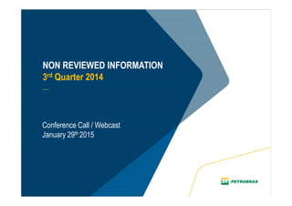 1
NON REVIEWED INFORMATION
3rd Quarter 2014
__
Conference Call / Webcast
January 29th 2015
 