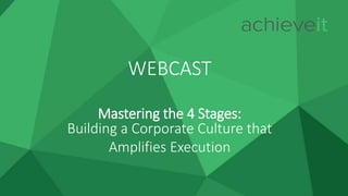 WEBCAST
Mastering the 4 Stages:
Building a Corporate Culture that
Amplifies Execution
 